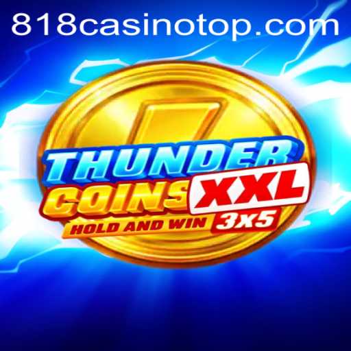 ThunderCoinsXxl: A Deep Dive into the Exciting World of 818casino’s Latest Game